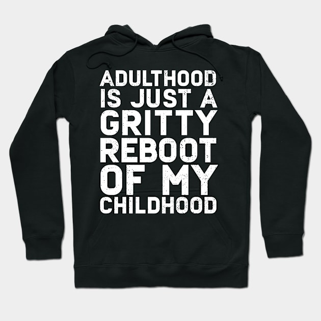 Adulthood Is Just A Gritty Reboot Of My Childhood Hoodie by Eugenex